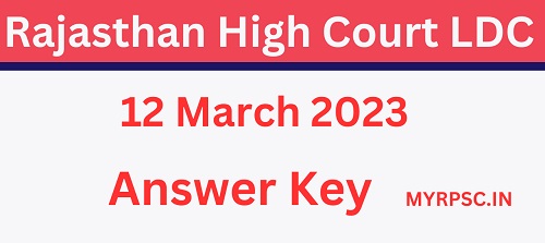 Rajasthan High Court LDC Answer Key 12 March 2023-https://myrpsc.in